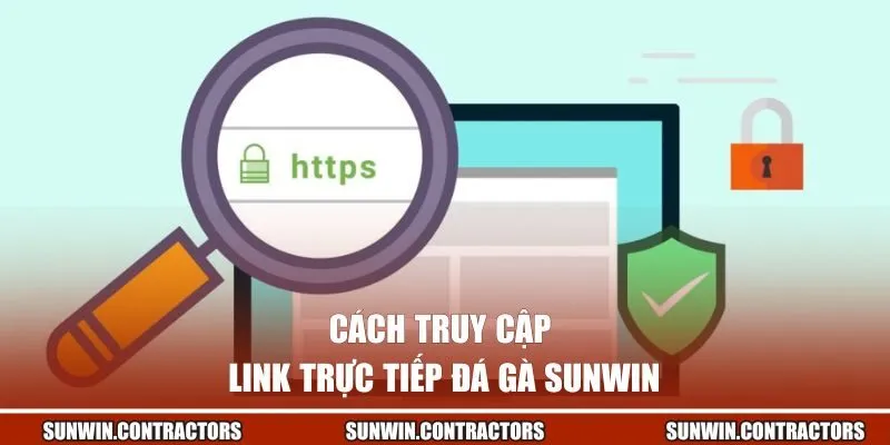 Link Trực Tiếp Đá Gà - Trải Nghiệm Mượt Mà Trên Mọi Thiết Bị 2 Cách truy cập link trực tiếp đá gà SUNWIN nhanh chóng