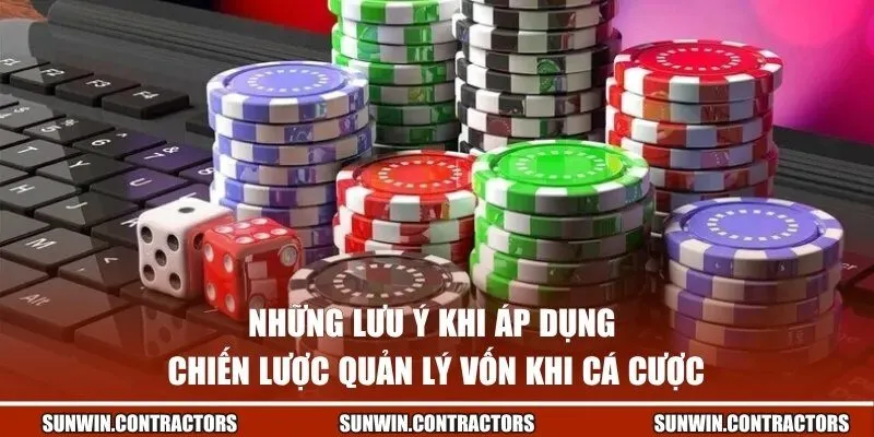 Chiến Lược Quản Lý Vốn Khi Cá Cược | Bí Quyết Giữ Lợi Nhuận 3 Những lưu ý khi áp dụng chiến lược quản lý vốn khi cá cược