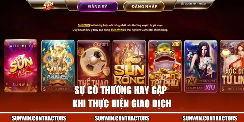 Nạp Tiền Sunwin Mở Ngay Kho Báu Thưởng Khủng Cực Đã 2 Sự cố thường hay gặp khi thực hiện giao dịch
