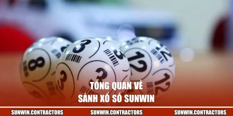 Xổ Số Sunwin | Bỏ 10k Ăn 500 Triệu Đồng Trong 1 Phút 1 Tổng quan về sảnh xổ số Sunwin